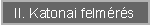 II. Katonai felm�r�s